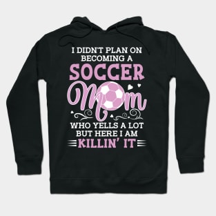 I Didn't Plan On Becoming A Soccer Mom Gift For Women Mother day Hoodie